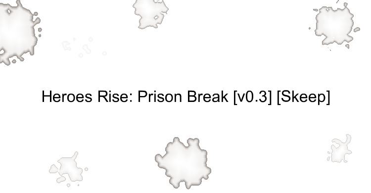 Heroes Rise: Prison Break [v0.3] [Skeep]