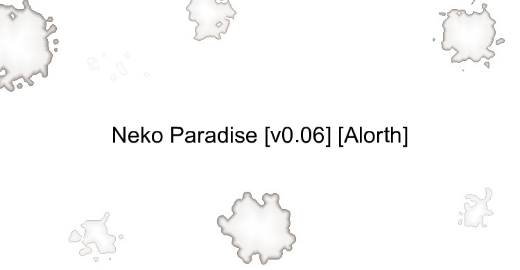 Neko Paradise [v0.06] [Alorth]