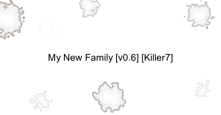 My New Family [v0.6] [Killer7]