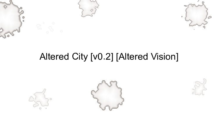 Altered City [v0.2] [Altered Vision]