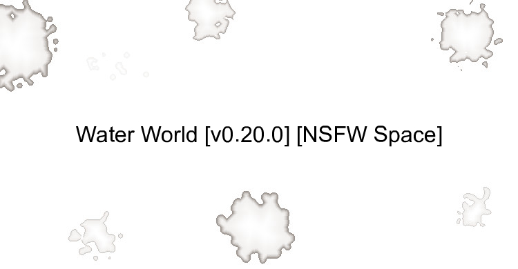 Water World [v0.20.0] [NSFW Space]