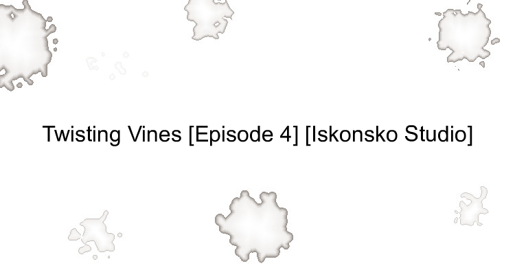 Twisting Vines [Episode 4] [Iskonsko Studio]