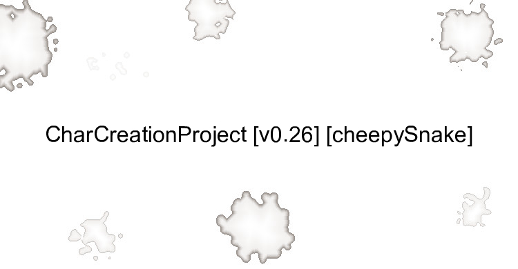 CharCreationProject [v0.26] [cheepySnake]