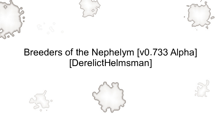 Breeders of the Nephelym [v0.733 Alpha] [DerelictHelmsman]